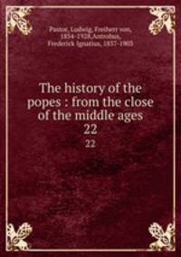 The history of the popes : from the close of the middle ages. 22