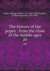 The history of the popes : from the close of the middle ages. 20