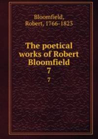The poetical works of Robert Bloomfield. 7