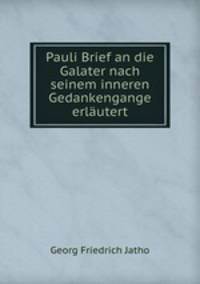 Pauli Brief an die Galater nach seinem inneren Gedankengange erlutert