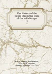 The history of the popes : from the close of the middle ages. 4