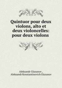 Quintuor pour deux violons, alto et deux violoncelles: pour deux violons .