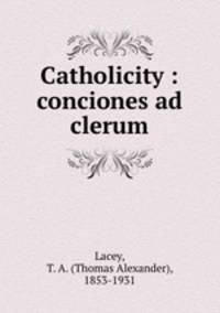 Catholicity : conciones ad clerum