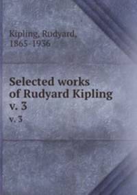 Selected works of Rudyard Kipling. v. 3