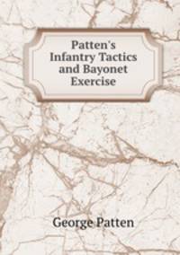 Patten`s Infantry Tactics and Bayonet Exercise