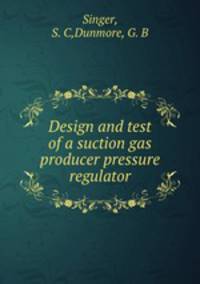 Design and test of a suction gas producer pressure regulator