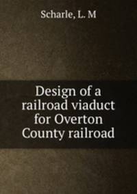 Design of a railroad viaduct for Overton County railroad