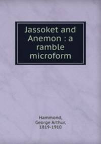 Jassoket and Anemon : a ramble microform