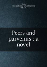 Peers and parvenus : a novel