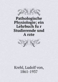 Pathologische Physiologie; ein Lehrbuch fur Studierende und Arzte