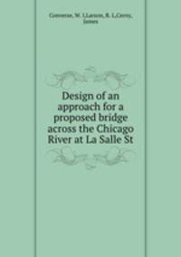 Design of an approach for a proposed bridge across the Chicago River at La Salle St.