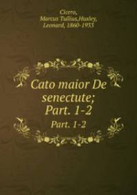 Cato maior De senectute;. Part. 1-2