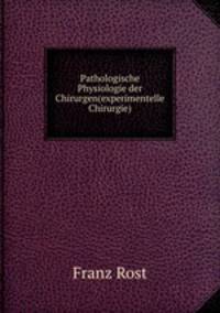 Pathologische Physiologie der Chirurgen(experimentelle Chirurgie)
