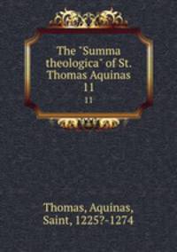 The "Summa theologica" of St. Thomas Aquinas. 11