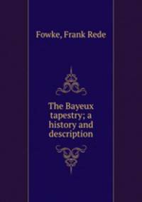 The Bayeux tapestry; a history and description