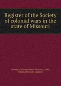 Register of the Society of colonial wars in the state of Missouri