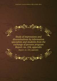 Study of impressions and disseminations by information specialists and students from the exchange of persons program. Report. no. 224, appendix