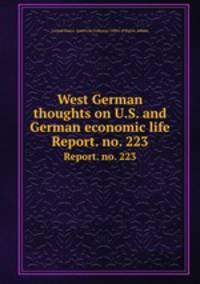 West German thoughts on U.S. and German economic life. Report. no. 223