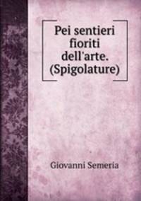 Pei sentieri fioriti dell`arte. (Spigolature).