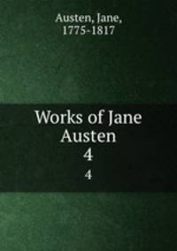 Works of Jane Austen. 4