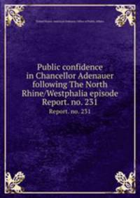 Public confidence in Chancellor Adenauer following The North Rhine/Westphalia episode. Report. no. 231