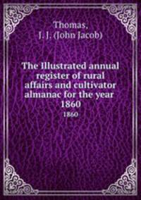The Illustrated annual register of rural affairs and cultivator almanac for the year . 1860