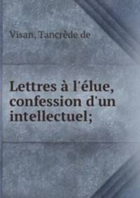 Lettres l`lue, confession d`un intellectuel;