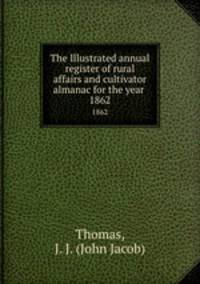 The Illustrated annual register of rural affairs and cultivator almanac for the year . 1862