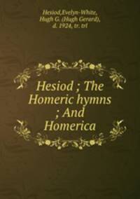Hesiod ; The Homeric hymns ; And Homerica