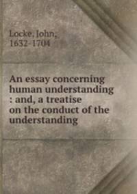 notes for an essay concerning human understanding by john locke notes for an essay concerning human understanding by john locke