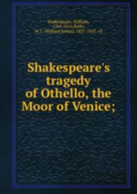 Shakespeare`s tragedy of Othello, the Moor of Venice;