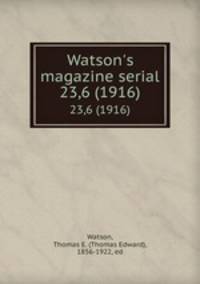 Watson`s magazine serial. 23,6 (1916)