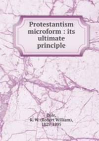 Protestantism microform : its ultimate principle