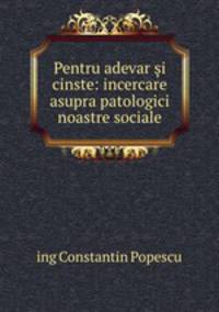 Pentru adevar i cinste: incercare asupra patologici noastre sociale