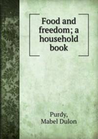 Food and freedom; a household book