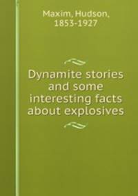 Dynamite stories and some interesting facts about explosives