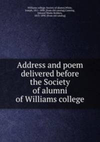 Address and poem delivered before the Society of alumni of Williams college