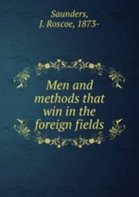 Men and methods that win in the foreign fields