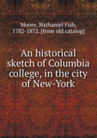 An historical sketch of Columbia college, in the city of New-York