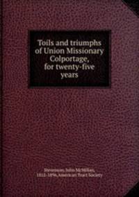 Toils and triumphs of Union Missionary Colportage, for twenty-five years