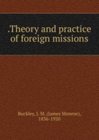 .Theory and practice of foreign missions