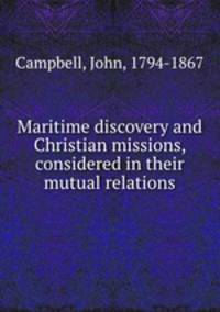 Maritime discovery and Christian missions, considered in their mutual relations