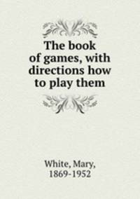 The book of games, with directions how to play them