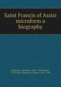 Saint Francis of Assisi microform a biography