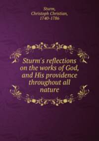 Sturm`s reflections on the works of God, and His providence throughout all nature