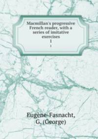 Macmillan`s progressive French reader, with a series of imitative exercises. 1