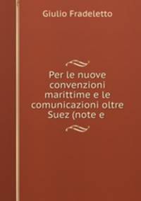 Per le nuove convenzioni marittime e le comunicazioni oltre Suez (note e .