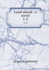 Land ahead : a novel. 1-3