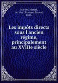 Les impts directs sous l`ancien rgime, principalement au XVIIIe sicle