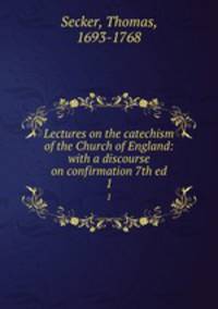 Lectures on the catechism of the Church of England: with a discourse on confirmation 7th ed. 1